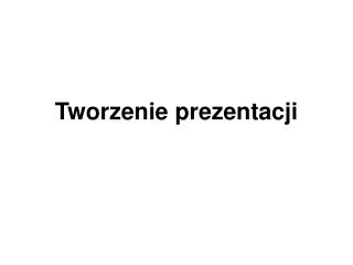 Tworzenie prezentacji