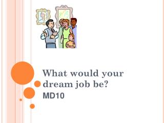 What would your dream job be?