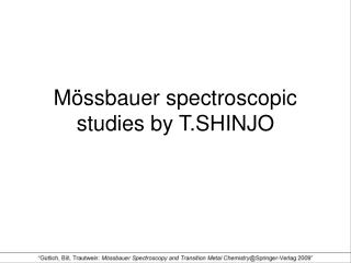 M ö ssbauer spectroscopic studies by T.SHINJO