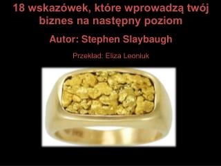 18 wskazówek, które wprowadzą twój biznes na następny poziom Autor: Stephen Slaybaugh