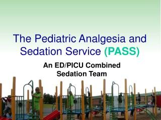 The Pediatric Analgesia and Sedation Service (PASS)