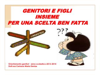 Orientamento genitori anno scolastico-2013-2014 Dott.ssa Cerisara Maria Denise