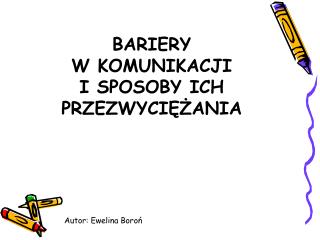 BARIERY W KOMUNIKACJI I SPOSOBY ICH PRZEZWYCIĘŻANIA