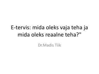 E-tervis: mida oleks vaja teha ja mida oleks reaalne teha?&quot;