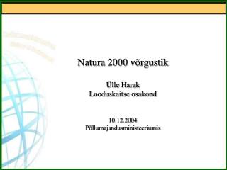 Natura 2000 võrgustik Ülle Harak Looduskaitse osakond 10.12.2004 Põllumajandusministeeriumis