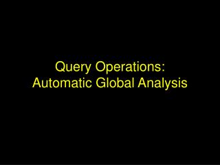 Query Operations: Automatic Global Analysis