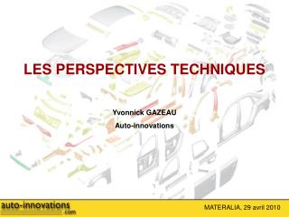 LES PERSPECTIVES TECHNIQUES Yvonnick GAZEAU Auto-innovations