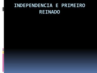 Independencia e primeiro reinado