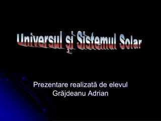 Prezentare realizată de elevul Grăjdeanu Adrian