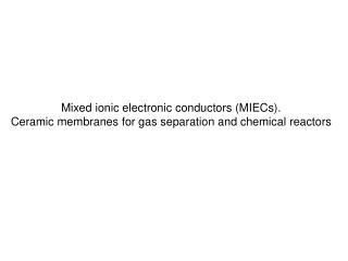 Mixed ionic electronic conductors (MIECs).