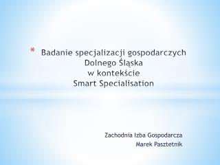 Badanie specjalizacji gospodarczych Dolnego Śląska w kontekście Smart Specialisation