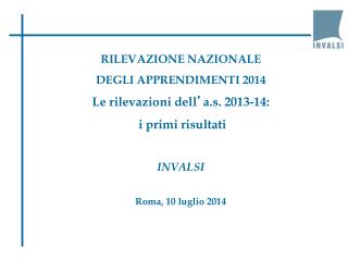 RILEVAZIONE NAZIONALE DEGLI APPRENDIMENTI 2014 Le rilevazioni dell ’ a.s. 2013-14: