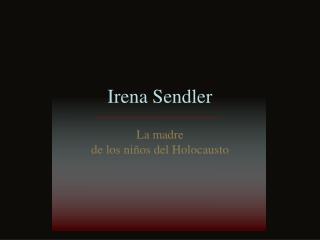 Irena Sendler La madre de los niños del Holocausto