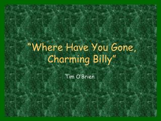 “Where Have You Gone, Charming Billy”