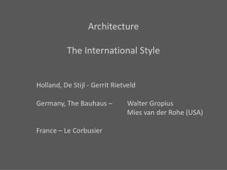 Architecture The International Style 	Holland, De Stijl - Gerrit Rietveld