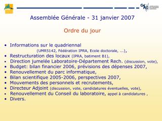 Assemblée Générale - 31 janvier 2007 Ordre du jour Informations sur le quadriennal