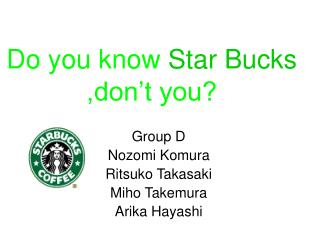 Do you know Star Bucks ,don’t you?