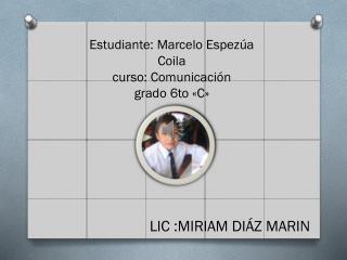 Estudiante: Marcelo Espezúa Coila curso: Comunicación grado 6to «C»