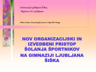 NOV ORGANIZACIJSKI IN IZVEDBENI PRISTOP ŠOLANJA ŠPORTNIKOV NA GIMNAZIJI LJUBLJANA ŠIŠKA