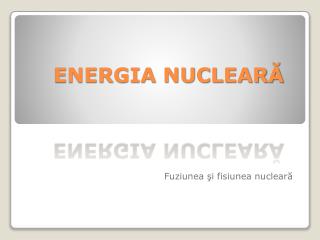 ENERGIA NUCLEARĂ