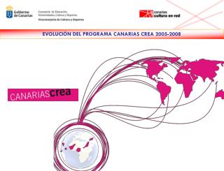 EVOLUCIÓN DEL PROGRAMA CANARIAS CREA 2005-2008