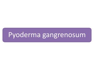 Pyoderma gangrenosum