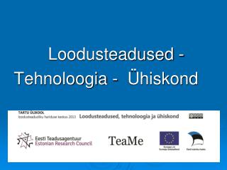 Loodusteadused - Tehnoloogia - Ühiskond