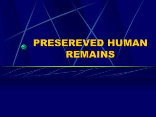 PRESEREVED HUMAN REMAINS