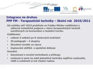 Integrace na druhou PPP FM - Terapeutické techniky – školní rok 2010/2011