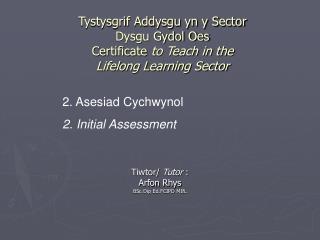 Tiwtor/ Tutor : Arfon Rhys BSc Dip Ed.FCIPD MIfL