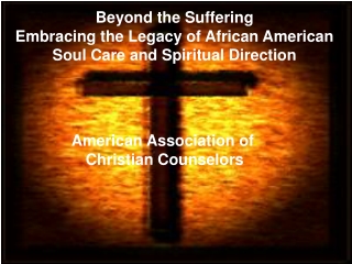 Beyond the Suffering Embracing the Legacy of African American Soul Care and Spiritual Direction