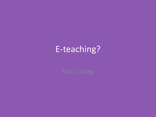 E-teaching?