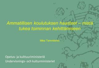 Ammatillisen koulutuksen haasteet – mistä tukea toiminnan kehittämiseen Mika Tammilehto