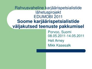 Porvoo, Suomi 08.05.2011-14.05.2011 Heli Arney Mikk Kasesalk