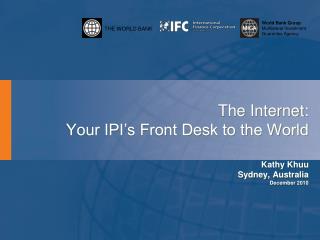 The Internet: Your IPI’s Front Desk to the World Kathy Khuu Sydney, Australia December 2010