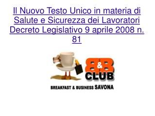 Il Nuovo Testo Unico in materia di Salute e Sicurezza dei Lavoratori Decreto Legislativo 9 aprile 2008 n. 81