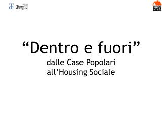 “Dentro e fuori” dalle Case Popolari all’Housing Sociale
