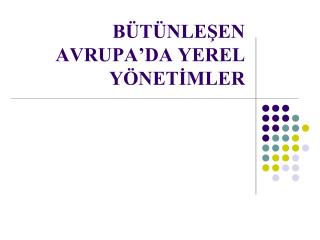 BÜTÜNLEŞEN AVRUPA’DA YEREL YÖNETİMLER