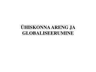 ÜHISKONNA ARENG JA GLOBALISEERUMINE