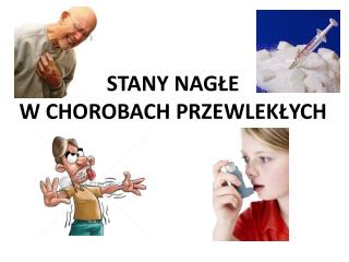 STANY NAGŁE W CHOROBACH PRZEWLEKŁYCH