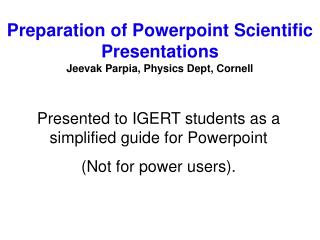 Preparation of Powerpoint Scientific Presentations Jeevak Parpia, Physics Dept, Cornell