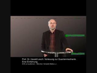 Prof. Dr. Harald Lesch: Vorlesung zur Quantenmechanik. Eine Einführung.