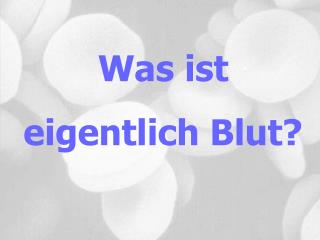 Was ist eigentlich Blut?