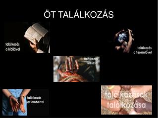 ÖT TALÁLKOZÁS