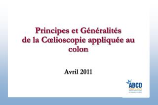 Principes et Généralités de la Cœlioscopie appliquée au colon Avril 2011