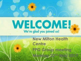 New Milton H ealth C entre PPG Group meeting Monday 22 nd May 2017
