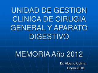 UNIDAD DE GESTION CLINICA DE CIRUGIA GENERAL Y APARATO DIGESTIVO MEMORIA Año 2012