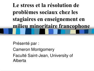 Présenté par : Cameron Montgomery Facult é Saint-Jean, University of Alberta