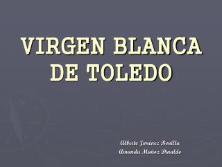 VIRGEN BLANCA DE TOLEDO