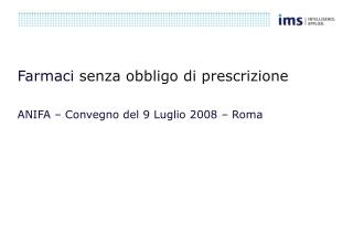 Farmaci senza obbligo di prescrizione ANIFA – Convegno del 9 Luglio 2008 – Roma
